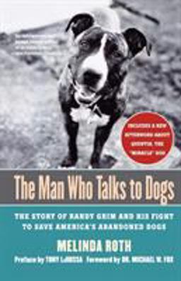 Man Who Talks to Dogs The Story of Randy Grim and His Fight to Save America's Abandoned Dogs  9780312331047 Front Cover