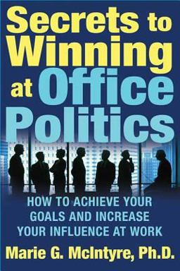Secrets to Winning at Office Politics How to Achieve Your Goals and Increase Your Influence at Work  9780312332181 Front Cover