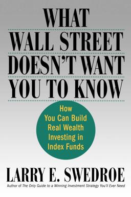 What Wall Street Doesn't Want You to Know How You Can Build Real Wealth Investing in Index Funds  9780312335724 Front Cover