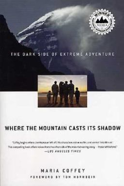 Where the Mountain Casts Its Shadow The Dark Side of Extreme Adventure  9780312339012 Front Cover