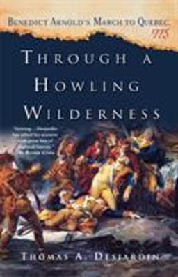 Through a Howling Wilderness Benedict Arnold's March to Quebec 1775  9780312339050 Front Cover