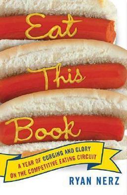 Eat This Book A Year of Gorging and Glory on the Competitive Eating Circuit  9780312339685 Front Cover