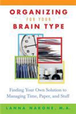 Organizing for Your Brain Type Finding Your Own Solution to Managing Time, Paper, and Stuff  9780312339777 Front Cover