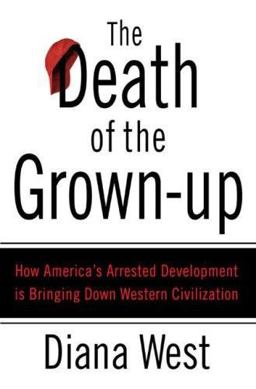 Death of the Grown-Up How America's Arrested Development Is Bringing down Western Civilization  9780312340483 Front Cover