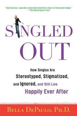 Singled Out How Singles Are Stereotyped, Stigmatized, and Ignored, and Still Live Happily Ever After  9780312340827 Front Cover