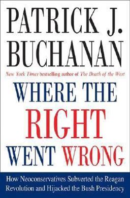 Where the Right Went Wrong How Neoconservatives Subverted the Reagan Revolution and Hijacked the Bush Presidency  9780312341152 Front Cover