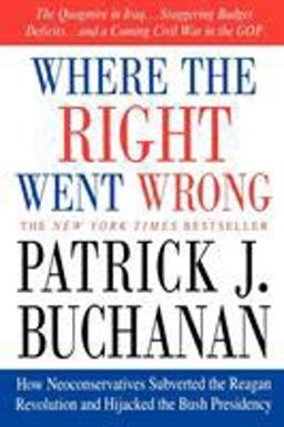 Where the Right Went Wrong How Neoconservatives Subverted the Reagan Revolution and Hijacked the Bush Presidency  9780312341169 Front Cover