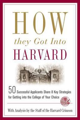 How They Got into Harvard 50 Successful Applicants Share 8 Key Strategies for Getting into the College of Your Choice  9780312343750 Front Cover