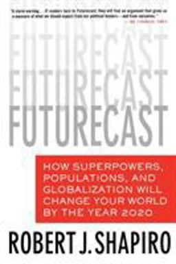 Futurecast How Superpowers, Populations, and Globalization Will Change Your World by the Year 2020  9780312352431 Front Cover