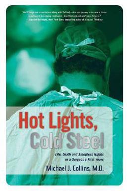Hot Lights, Cold Steel Life, Death and Sleepless Nights in a Surgeon's First Years  9780312352691 Front Cover