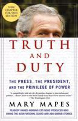Truth and Duty The Press, the President, and the Privilege of Power  9780312354114 Front Cover