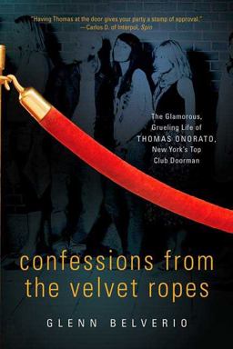 Confessions from the Velvet Ropes The Glamorous, Grueling Life of Thomas Onorato, New York's Top Club Doorman  9780312354596 Front Cover