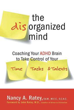 Disorganized Mind Coaching Your ADHD Brain to Take Control of Your Time, Tasks, and Talents  9780312355340 Front Cover