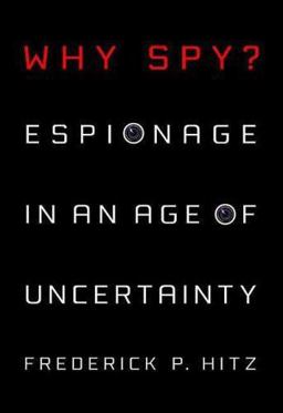 Why Spy? Espionage in an Age of Uncertainty  9780312356040 Front Cover