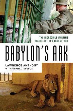 Babylon's Ark The Incredible Wartime Rescue of the Baghdad Zoo  9780312358327 Front Cover