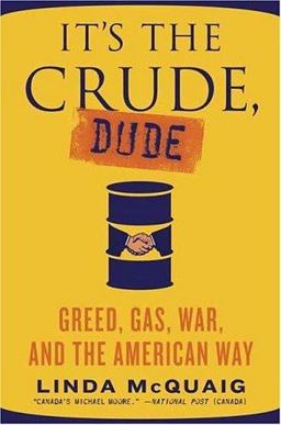 It's the Crude, Dude Greed, Gas, War, and the American Way  9780312360061 Front Cover
