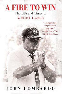 Fire to Win The Life and Times of Woody Hayes  9780312360368 Front Cover
