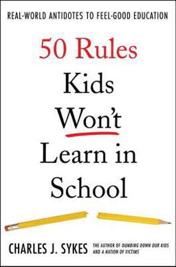 50 Rules Kids Won't Learn in School Real-World Antidotes to Feel-Good Education  9780312360382 Front Cover