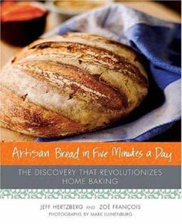 Artisan Bread in Five Minutes a Day The Discovery That Revolutionizes Home Baking  9780312362911 Front Cover