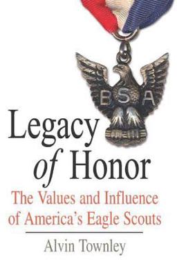 Legacy of Honor The Values and Influence of America's Eagle Scouts  9780312366537 Front Cover