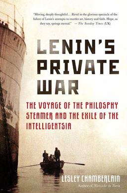 Lenin's Private War The Voyage of the Philosophy Steamer and the Exile of the Intelligentsia  9780312367305 Front Cover