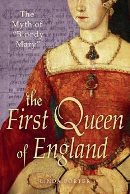 First Queen of England The Myth of "Bloody Mary"  9780312368371 Front Cover