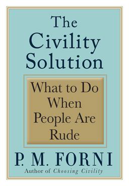 Civility Solution What to Do When People Are Rude  9780312368494 Front Cover