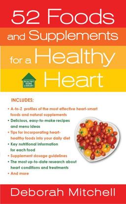52 Foods and Supplements for a Healthy Heart A Guide to All of the Nutrition You Need, from A-To-Z  9780312373153 Front Cover