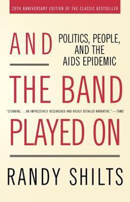 And the Band Played On Politics, People, and the AIDS Epidemic, 20th-Anniversary Edition 2nd 9780312374631 Front Cover
