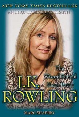 J. K. Rowling: the Wizard Behind Harry Potter J. K. Rowling: the Wizard Behind Harry Potter
