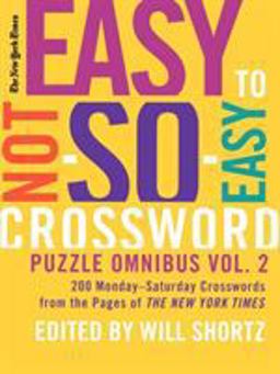 The New York Times Easy to Not-So-Easy Crossword Puzzle Omnibus Volume 2