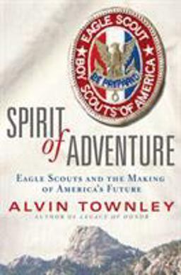 Spirit of Adventure Eagle Scouts and the Making of America's Future  9780312378981 Front Cover