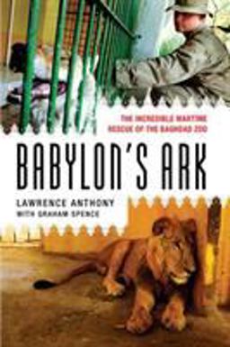 Babylon's Ark The Incredible Wartime Rescue of the Baghdad Zoo  9780312382155 Front Cover
