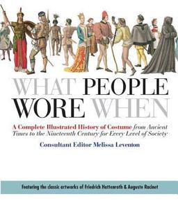 What People Wore When A Complete Illustrated History of Costume from Ancient Times to the Nineteenth Century for Every Level of Society  9780312383213 Front Cover