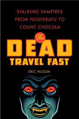 Dead Travel Fast Stalking Vampires from Nosferatu to Count Chocula  9780312386177 Front Cover