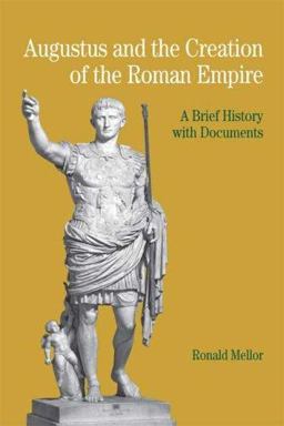 Augustus and the Creation of the Roman Empire A Brief History with Documents  9780312404697 Front Cover