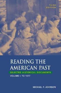 Reading the American Past Selected Historical Documents to 1877 3rd 9780312409005 Front Cover
