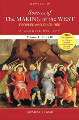 Sources of the Making of the West Peoples and Cultures, a Concise History to 1740 2nd 9780312415938 Front Cover