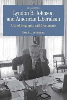 Lyndon B. Johnson and American Liberalism A Brief Biography with Documents 2nd 9780312416331 Front Cover