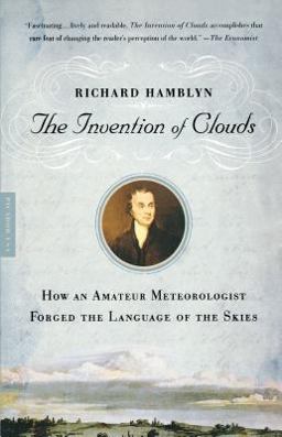 Invention of Clouds How an Amateur Meteorologist Forged the Language of the Skies  9780312420017 Front Cover