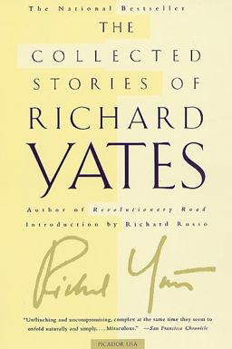 Collected Stories of Richard Yates Short Fiction from the Author of Revolutionary Road  9780312420819 Front Cover