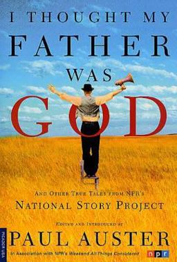 I Thought My Father Was God And Other True Tales from NPR's National Story Project  9780312421007 Front Cover