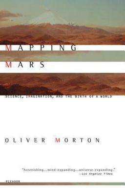 Mapping Mars Science, Imagination, and the Birth of a World  9780312422615 Front Cover
