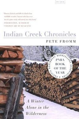 Indian Creek Chronicles A Winter Alone in the Wilderness  9780312422721 Front Cover
