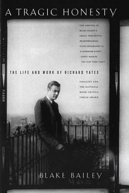 Tragic Honesty The Life and Work of Richard Yates  9780312423759 Front Cover