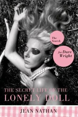 Secret Life of the Lonely Doll The Search for Dare Wright  9780312424923 Front Cover