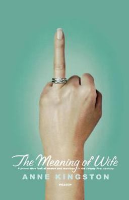 Meaning of Wife A Provocative Look at Women and Marriage in the Twenty-First Century  9780312425005 Front Cover