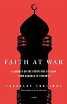 Faith at War A Journey on the Frontlines of Islam, from Baghdad to Timbuktu  9780312425111 Front Cover