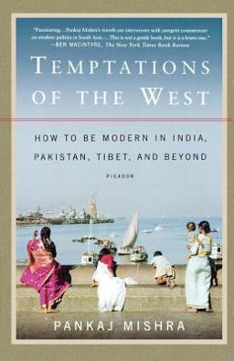 Temptations of the West How to Be Modern in India, Pakistan, Tibet, and Beyond  9780312426415 Front Cover