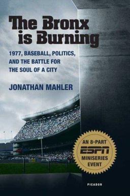 Bronx Is Burning 1977, Baseball, Politics, and the Battle for the Soul of a City 2nd 9780312427023 Front Cover